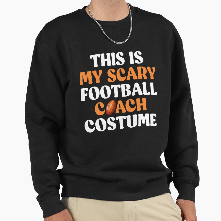 This Is My Scary Football Coach Sweatshirt - Fun Novelty Design for Adults - T-Shirt, Sweatshirt, Hoodie