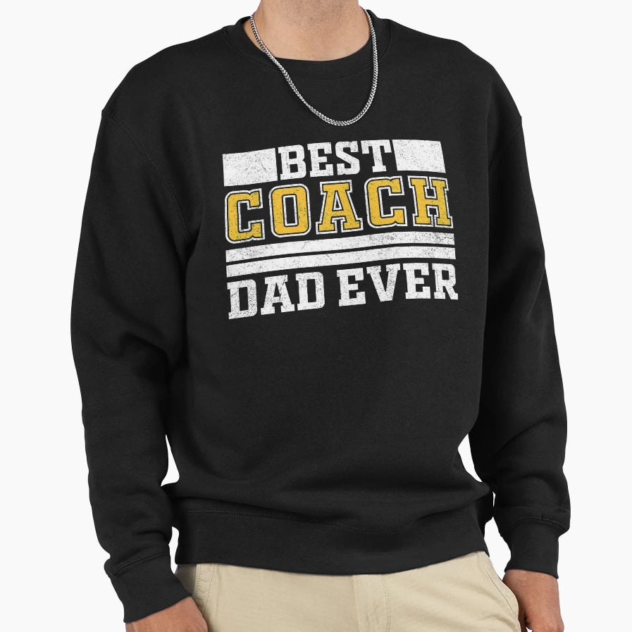 Best Coach Dad Ever Sweatshirt - Fun Novelty Design for Adults - T-Shirt, Sweatshirt, Hoodie