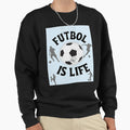 Football Is Life 4 Sweatshirt - Streetwear Style for Adults - T-Shirt, Sweatshirt, Hoodie