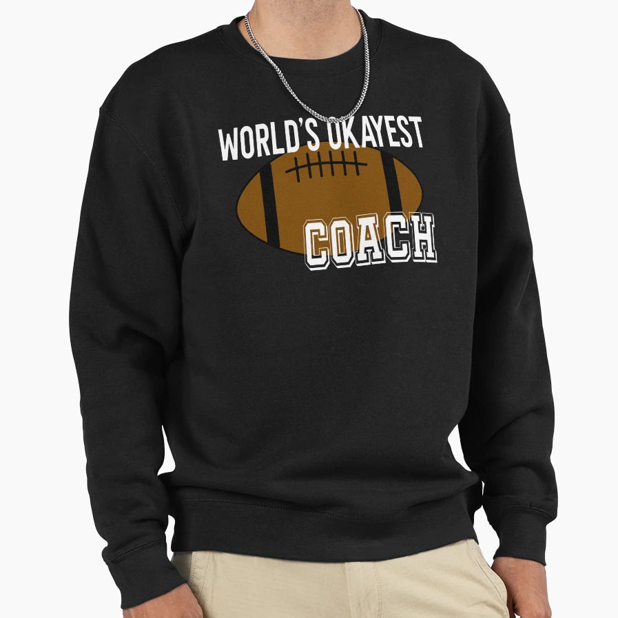 Worlds Okayest Coach Funny Sweatshirt - Streetwear Style for Adults - T-Shirt, Sweatshirt, Hoodie