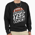 Repeat After Me Yes Coach Football T-Shirt - Fun Novelty Design Men Women - T-Shirt, Sweatshirt, Hoodie