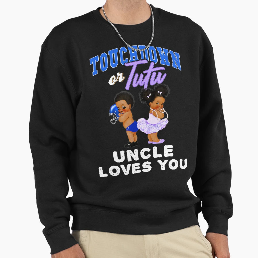 Touchdown Or Tutu Uncle Loves You Sweatshirt - Graphic Print for Adults - T-Shirt, Sweatshirt, Hoodie
