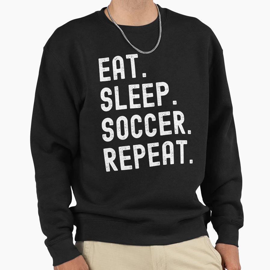 Eat Sleep Soccer Repeat Sweatshirt - Custom Art Print Men Women - T-Shirt, Sweatshirt, Hoodie