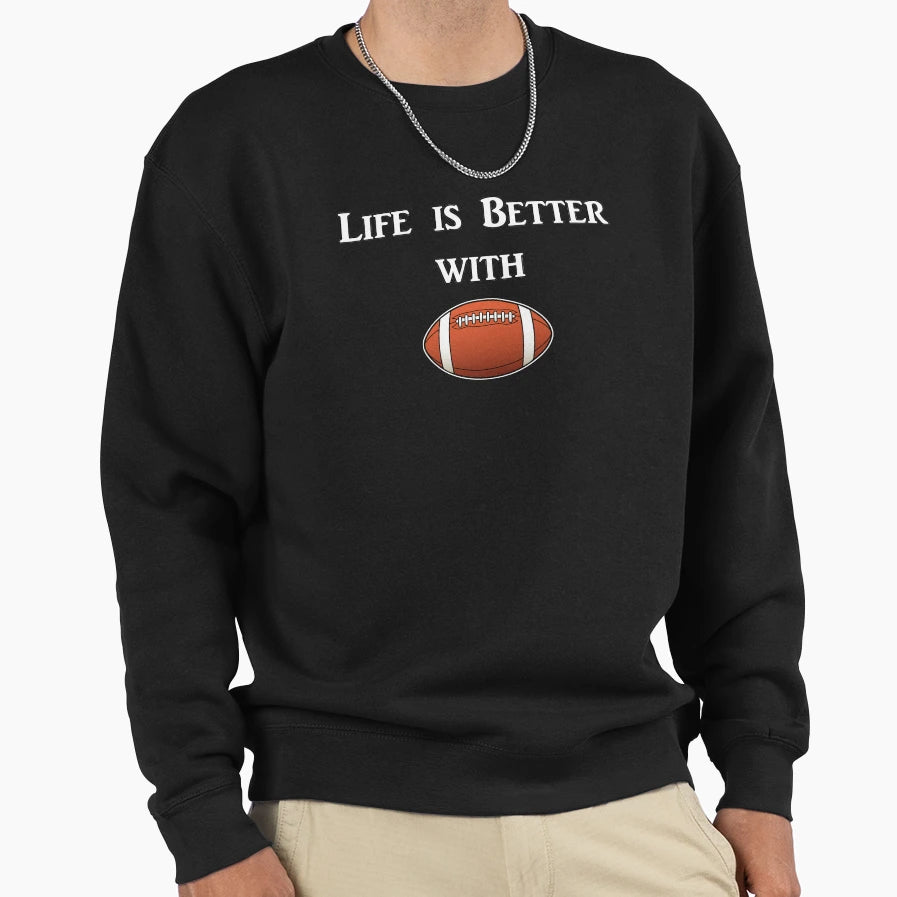 Life Is Better Football Sweatshirt - Unique Graphic Men Women - T-Shirt, Sweatshirt, Hoodie