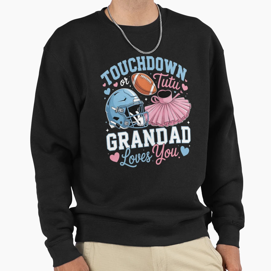 Touchdown Or Tutu Grandad Loves You Sweatshirt - Unique Graphic Unisex - T-Shirt, Sweatshirt, Hoodie