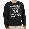 Funny Cant Stop Table Football Sweatshirt - Aesthetic Graphic for Adults - T-Shirt, Sweatshirt, Hoodie