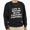 Life Is Better Fantasy Football Fpl Sweatshirt - Minimalist Print Unisex - T-Shirt, Sweatshirt, Hoodie