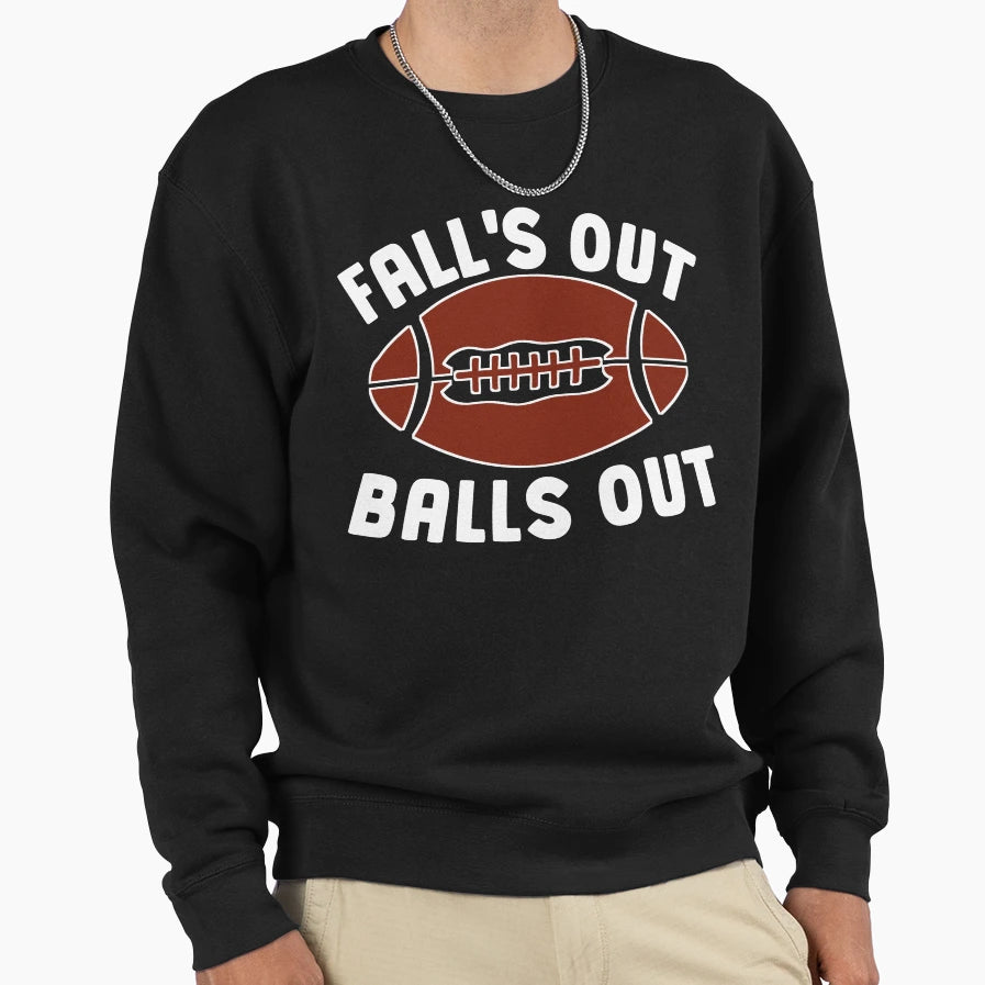 Falls Out Balls Out Funny Football Sweatshirt - Graphic Print for Adults - T-Shirt, Sweatshirt, Hoodie