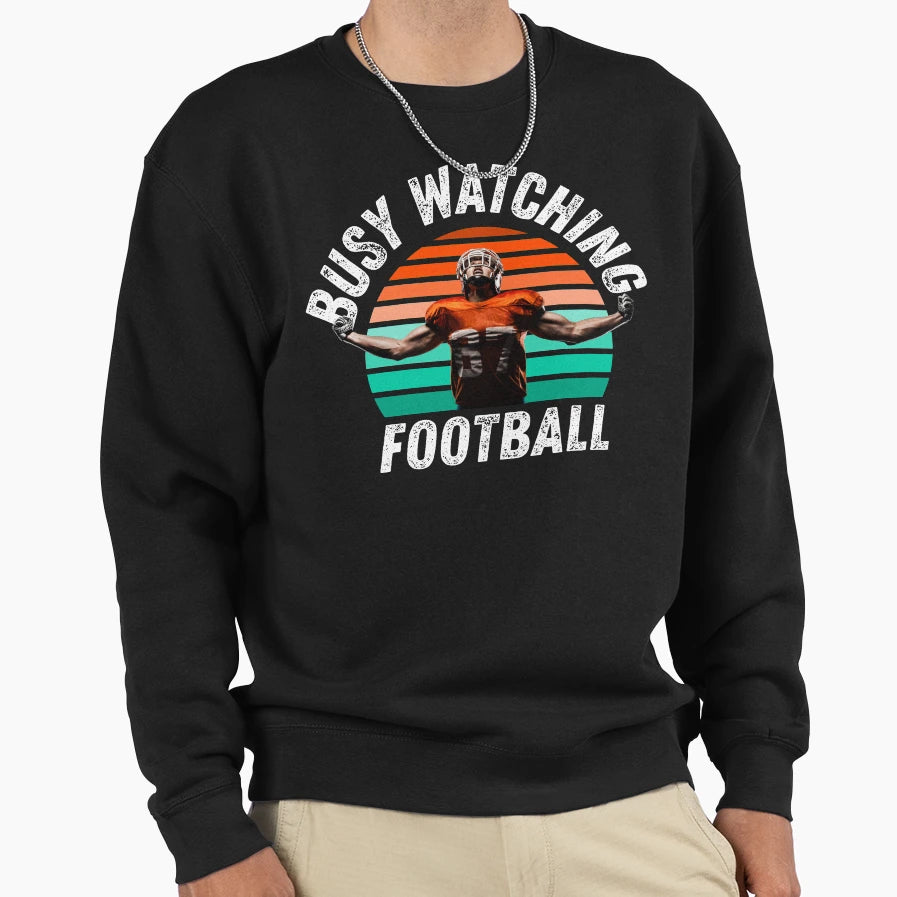 Busy Watching Football Sweatshirt - Casual Everyday Wear for Adults - T-Shirt, Sweatshirt, Hoodie