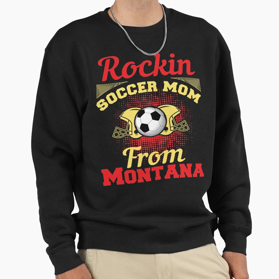 Copy Rockin Soccer Mom From Montana Sweatshirt - Graphic Print for Adults - T-Shirt, Sweatshirt, Hoodie