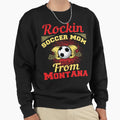 Copy Rockin Soccer Mom From Montana Sweatshirt - Graphic Print for Adults - T-Shirt, Sweatshirt, Hoodie
