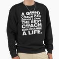 Good Soccer Coach Can Change Sweatshirt - Fun Novelty Design Men Women - T-Shirt, Sweatshirt, Hoodie