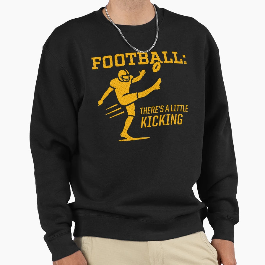 Copy Football Theres Little Kicking Sweatshirt - Trendy Graphic Unisex - T-Shirt, Sweatshirt, Hoodie