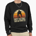 First Football Then Anything Else Sweatshirt - Aesthetic Graphic Unisex - T-Shirt, Sweatshirt, Hoodie