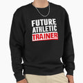 Future Athletic Trainer Sweatshirt - Fun Novelty Design Men Women - T-Shirt, Sweatshirt, Hoodie