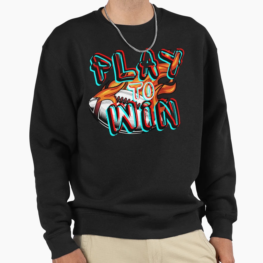 Play Football Win Sweatshirt - Streetwear Style for Adults - T-Shirt, Sweatshirt, Hoodie