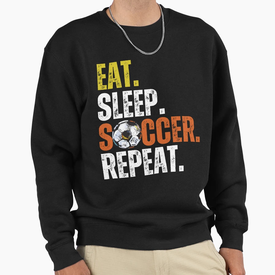 Eat Sleep Soccer Repeat Unleash Your Sweatshirt - Graphic Print Men Women - T-Shirt, Sweatshirt, Hoodie