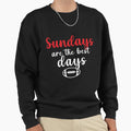 Sundays Are Best Days Sweatshirt - Streetwear Style Men Women - T-Shirt, Sweatshirt, Hoodie