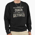 Legendary Coach Has Retired Coach T-Shirt - Novelty Apparel for Adults - T-Shirt, Sweatshirt, Hoodie