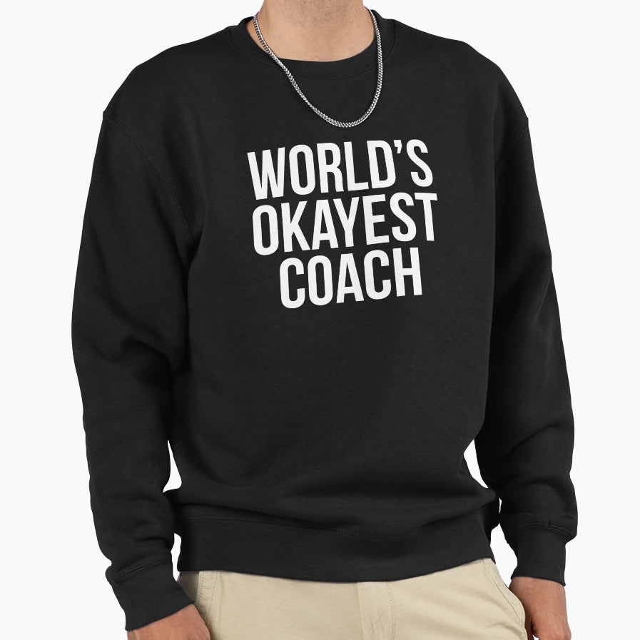 Worlds Okayest Coach Gift Great Coaches T-Shirt - Novelty Apparel Unisex - T-Shirt, Sweatshirt, Hoodie