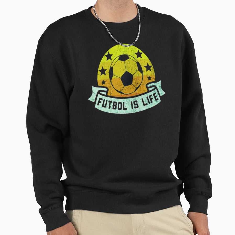 Funny Futbol Is Life Soccer Sweatshirt - Fun Novelty Design Men Women - T-Shirt, Sweatshirt, Hoodie