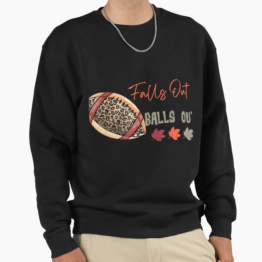 Falls Out Balls Out Football Sweatshirt - Streetwear Style for Adults - T-Shirt, Sweatshirt, Hoodie