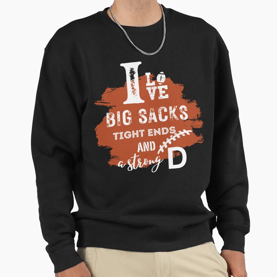 I Love Big Sacks Tight Ends Sweatshirt - Casual Everyday Wear for Adults - T-Shirt, Sweatshirt, Hoodie