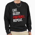Eat Sleep Football Repeat Sweatshirt - Streetwear Style for Adults - T-Shirt, Sweatshirt, Hoodie