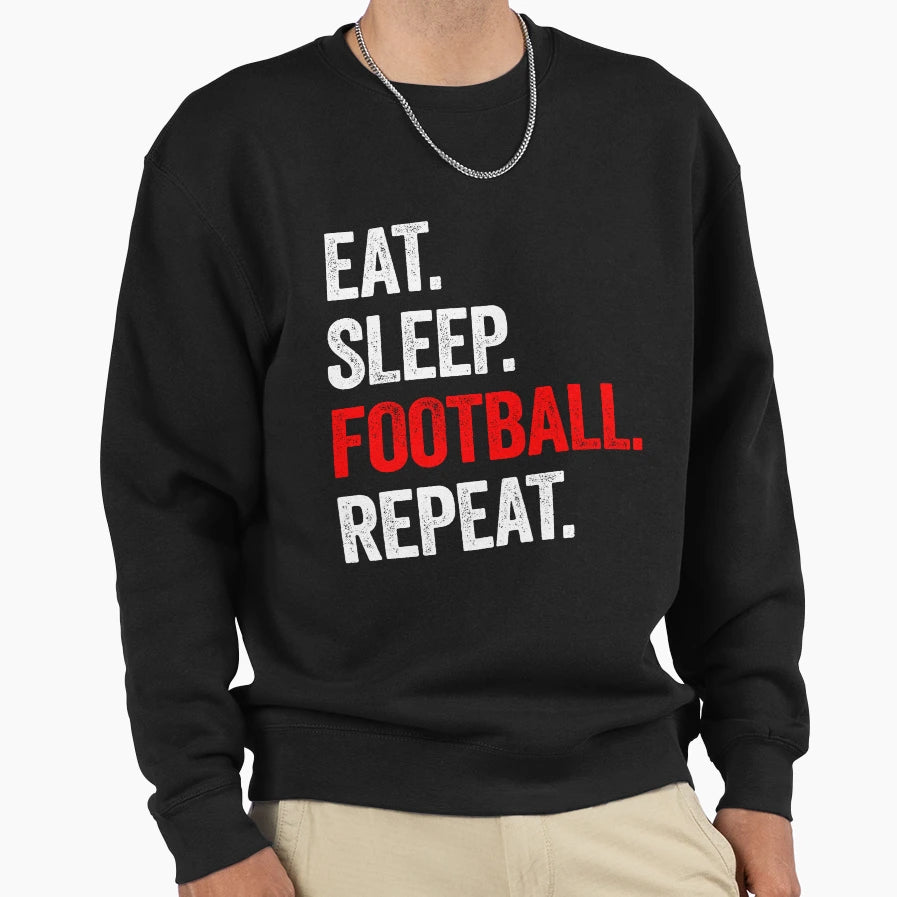 Eat Sleep Football Repeat Sweatshirt - Streetwear Style for Adults - T-Shirt, Sweatshirt, Hoodie