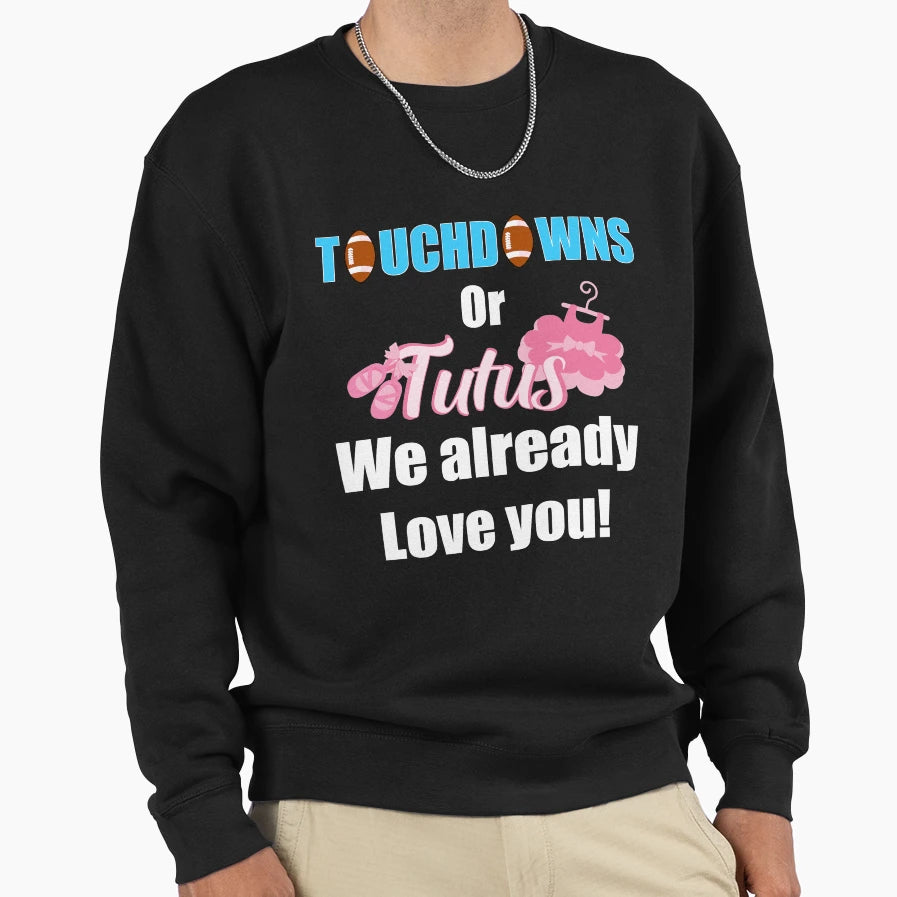 Touchdown Or Tutus We Already Love You T-Shirt - Unique Graphic Men Women - T-Shirt, Sweatshirt, Hoodie