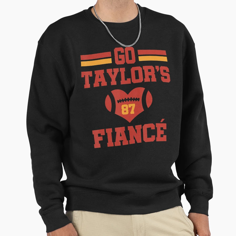 Go Taylors Fianc Go Taylors Fianc Sweatshirt - Trendy Graphic Unisex - T-Shirt, Sweatshirt, Hoodie