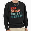 Eat Sleep Futsal Repeat Sweatshirt - Minimalist Print for Adults - T-Shirt, Sweatshirt, Hoodie