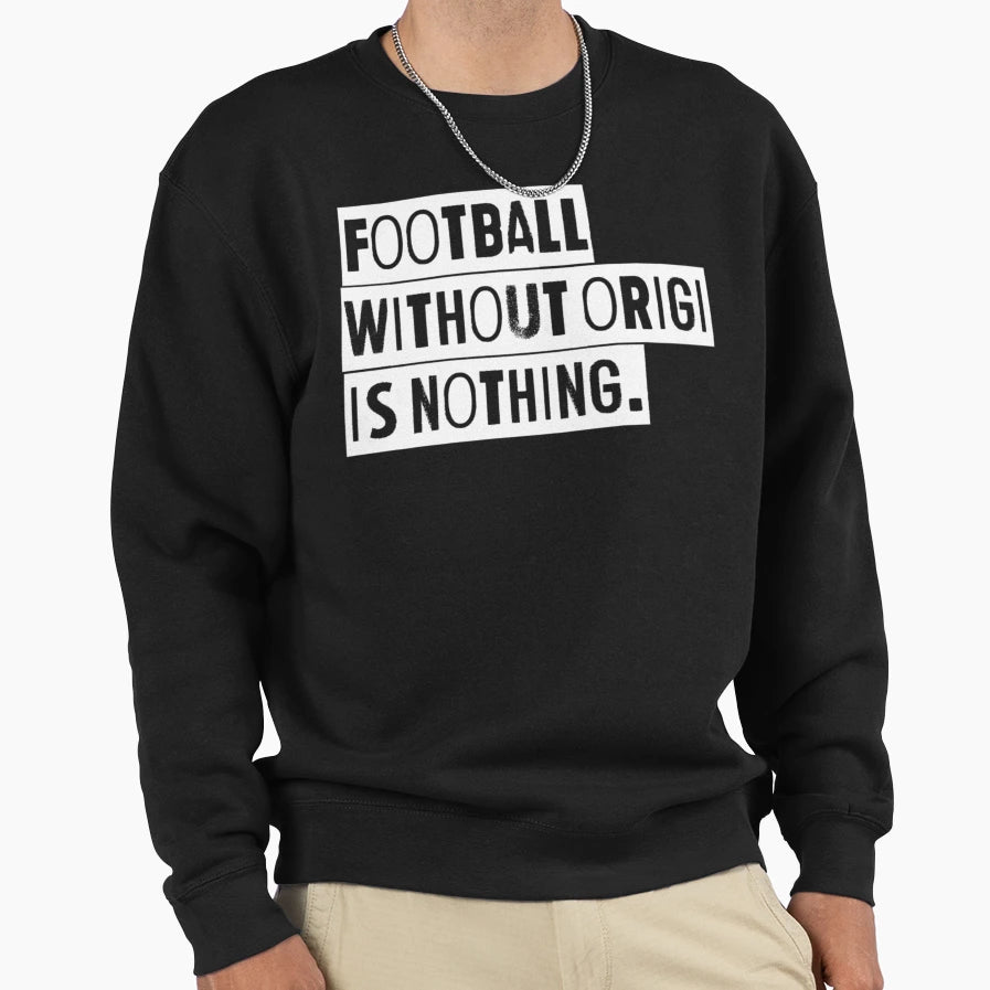 Football Without Origi Is Sweatshirt - Fun Novelty Design for Adults - T-Shirt, Sweatshirt, Hoodie