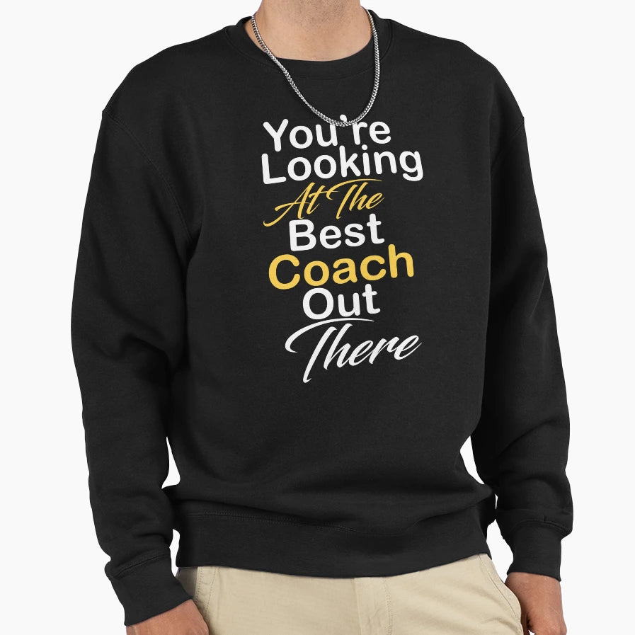 Youre Looking Best Coach Out Sweatshirt - Casual Everyday Wear Men Women - T-Shirt, Sweatshirt, Hoodie