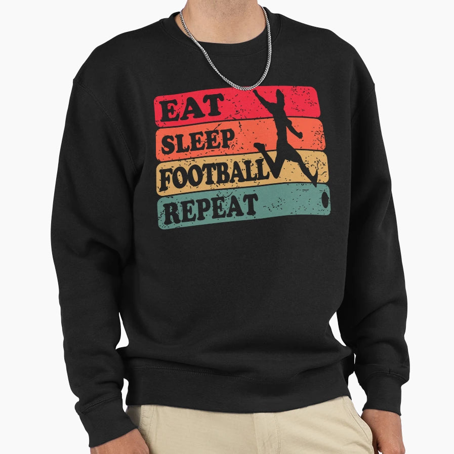 Eat Sleep Football Repeat Sweatshirt - Trendy Graphic Men Women - T-Shirt, Sweatshirt, Hoodie