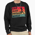 Eat Sleep Football Repeat Sweatshirt - Trendy Graphic Men Women - T-Shirt, Sweatshirt, Hoodie