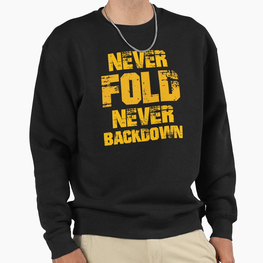 Never Fold Never Backdown Sweatshirt - Custom Art Print Unisex - T-Shirt, Sweatshirt, Hoodie