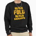 Never Fold Never Backdown Sweatshirt - Custom Art Print Unisex - T-Shirt, Sweatshirt, Hoodie