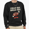 Falls Out Balls Out Football Day Sweatshirt - Fun Novelty Design Men Women - T-Shirt, Sweatshirt, Hoodie