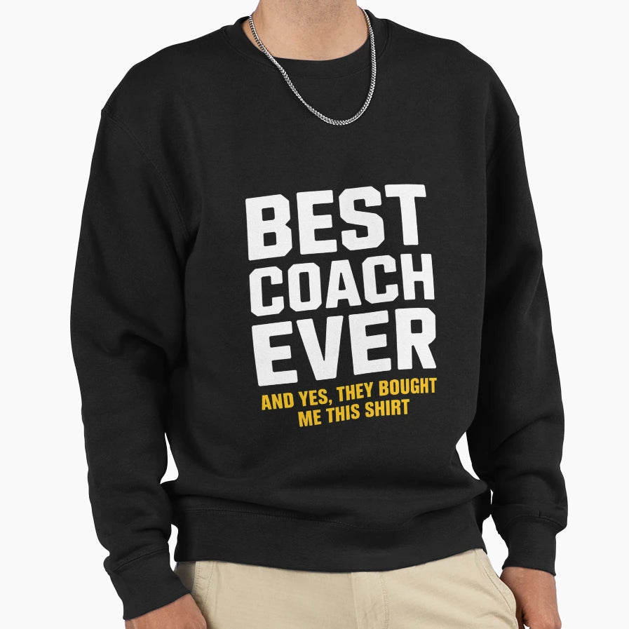 Best Coach Ever Yes They Bought Me Sweatshirt - Custom Art Print Men Women - T-Shirt, Sweatshirt, Hoodie