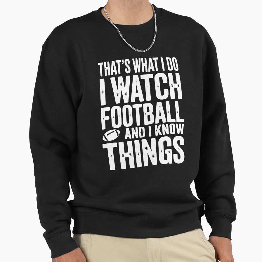 Thats What I Do I Watch Football And Sweatshirt - Custom Art Print Unisex - T-Shirt, Sweatshirt, Hoodie