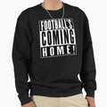 Footballs Coming Home Sweatshirt - Fun Novelty Design Men Women - T-Shirt, Sweatshirt, Hoodie