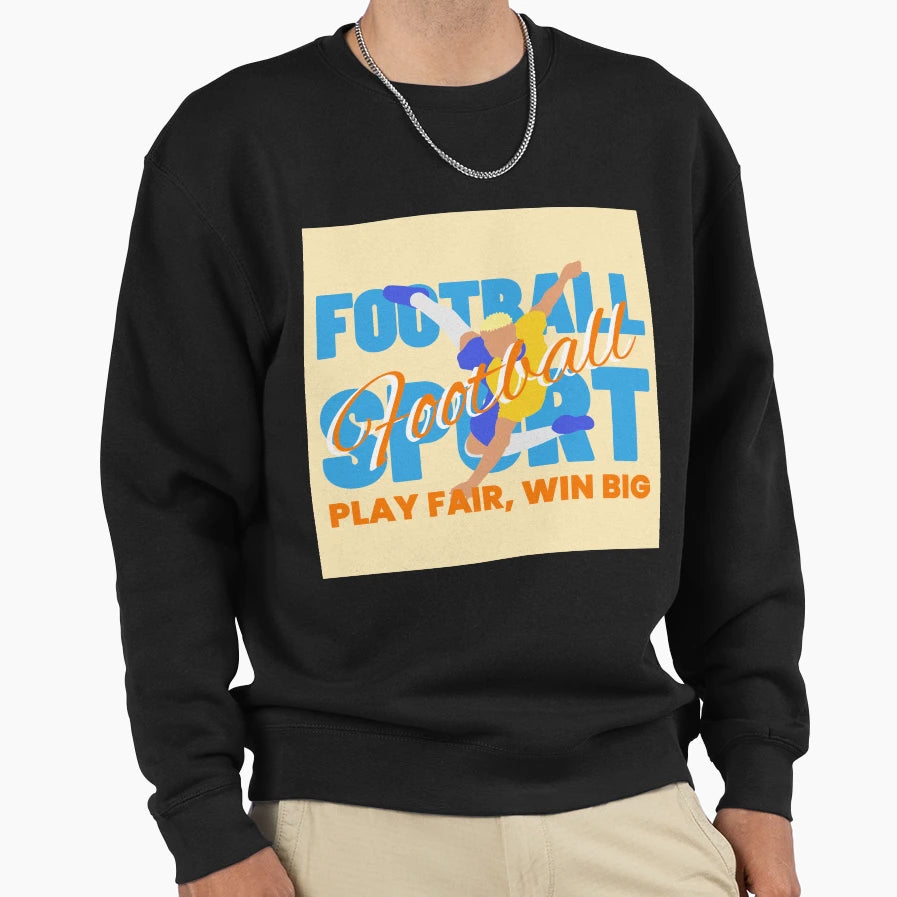 Football Play Fair Win Big Sweatshirt - Casual Everyday Wear Men Women - T-Shirt, Sweatshirt, Hoodie