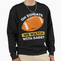 Sundays We Watch Football Daddy Sweatshirt - Aesthetic Graphic Men Women - T-Shirt, Sweatshirt, Hoodie
