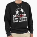 Soccer Is Life Sweatshirt - Graphic Print for Adults - T-Shirt, Sweatshirt, Hoodie