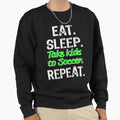 Funny Eat Sleep Take To Soccer Repeat T-Shirt - Custom Art Print Unisex - T-Shirt, Sweatshirt, Hoodie