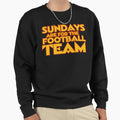 Sundays Are Football Team Sweatshirt - Casual Everyday Wear Men Women - T-Shirt, Sweatshirt, Hoodie