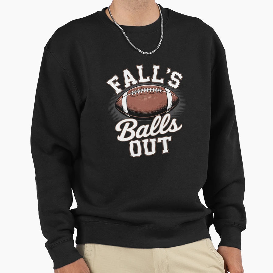 Falls Out Balls Out Fall Sweatshirt - Casual Everyday Wear Men Women - T-Shirt, Sweatshirt, Hoodie