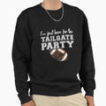 Im Just Here Tailgate Party Sports Sweatshirt - Streetwear Style Men Women - T-Shirt, Sweatshirt, Hoodie