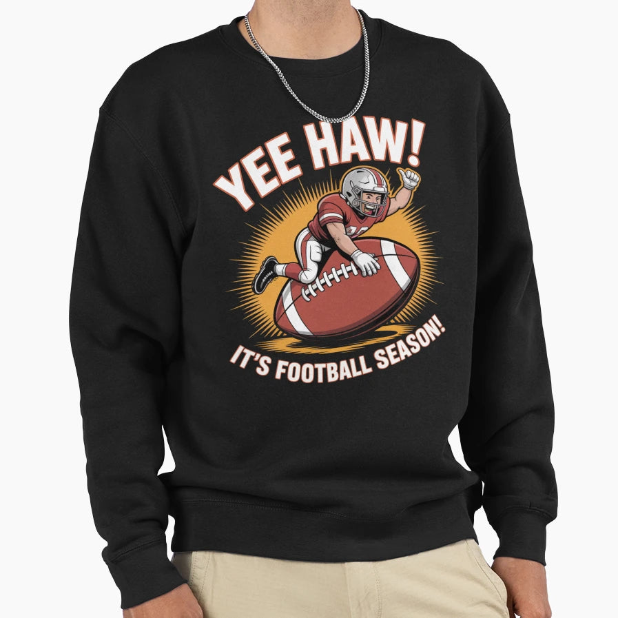 Yee Haw Its Football Season Sweatshirt - Streetwear Style Men Women - T-Shirt, Sweatshirt, Hoodie